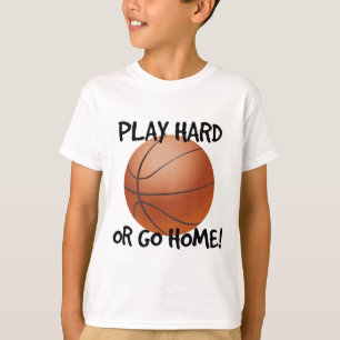Play Hard or Go Home Basketball T-Shirt