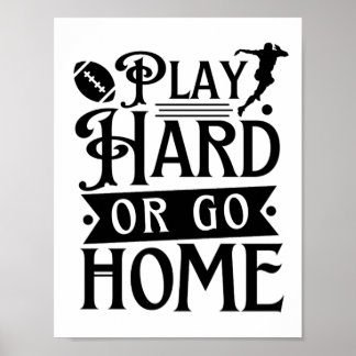 Play Hard Or Go Home, Football Sayings Poster