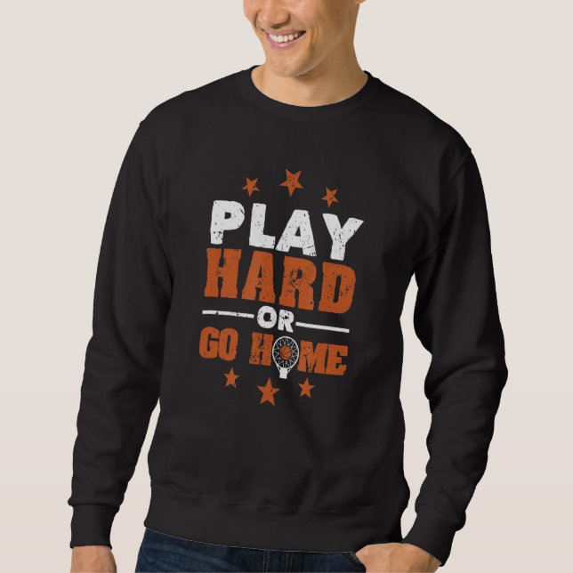 Play Hard Or Go Home Funny Basketball Player Team  Sweatshirt (Front)