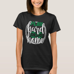 Play Hard or go Home Soccer 1 T-Shirt