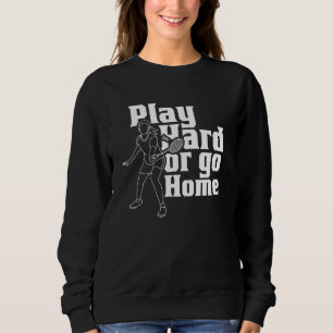 Play Hard Or Go Home Team Player Shuttlecock Badmi Sweatshirt