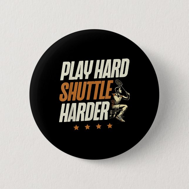 Play Hard Shuttle Harder Badminton Player Shuttle  6 Cm Round Badge (Front)