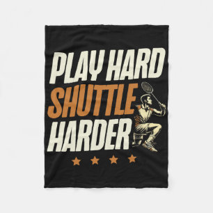 Play Hard Shuttle Harder Badminton Player Shuttle  Fleece Blanket