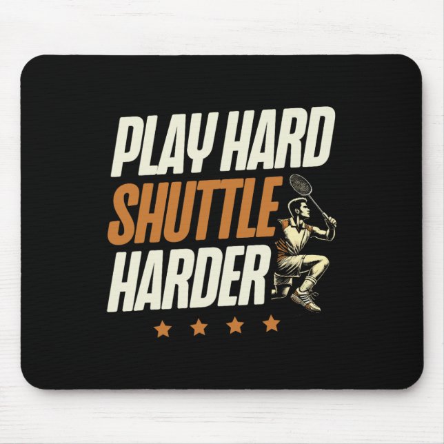 Play Hard Shuttle Harder Badminton Player Shuttle  Mouse Pad (Front)