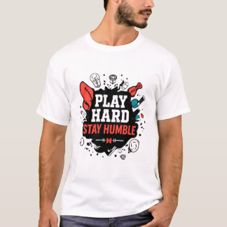 Play Hard, Stay Humble T-Shirt