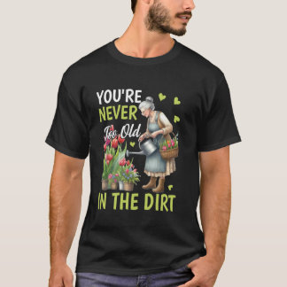 Play in the Dirt Plant Lady Flower Grandma Mum Gar T-Shirt