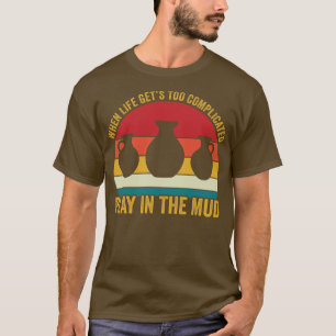 Play in The Mud Funny Pottery Ceramicist Retro 1 T-Shirt