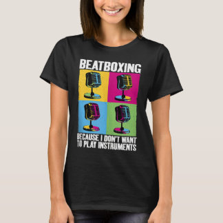 Play Instruments Beatbox Beatboxing Beatboxer Musi T-Shirt