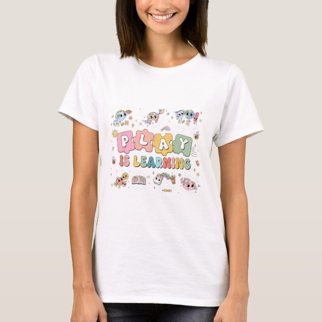 Play Is Learning Teacher Student First Day Back To T-Shirt (Front)