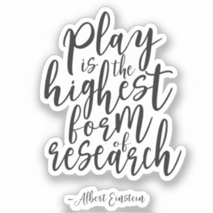 Play Is The Highest Form Of Research Sticker
