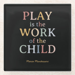 Play is the Work of the Child Maria Montessori Glass Coaster
