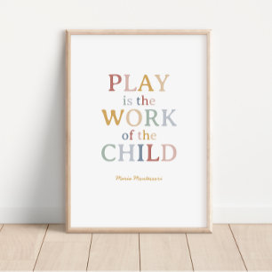 Play is the Work of the Child Maria Montessori Poster