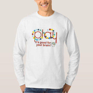 Play! It's good for your brain t-shirt