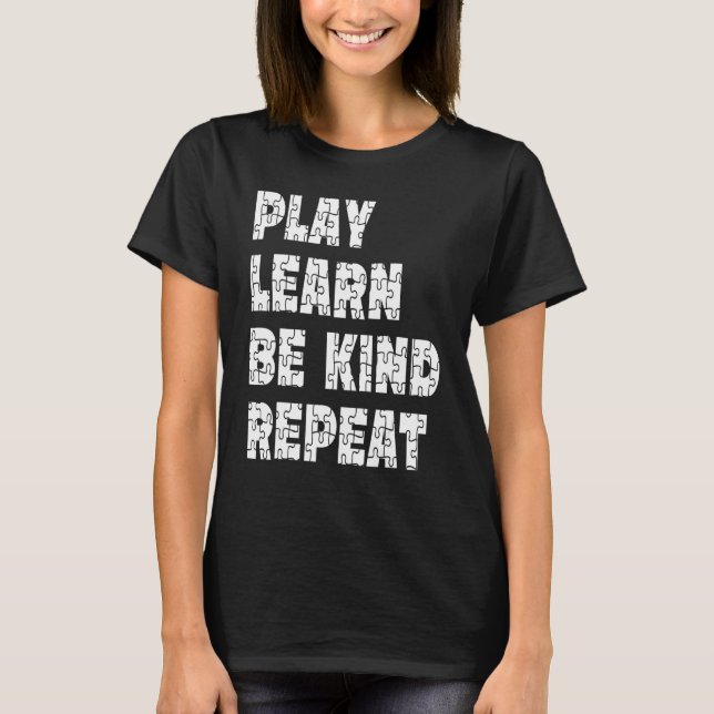 Play Learn Be Kind Repeat Autism Awareness Unity D T-Shirt (Front)
