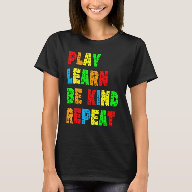 Play Learn Be Kind Repeat Autism Awareness Unity D T-Shirt (Front)