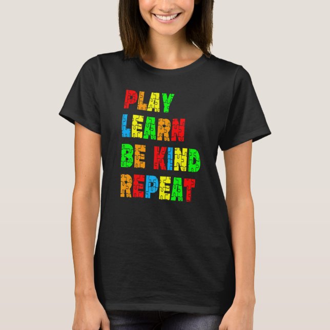 Play Learn Be Kind Repeat Autism Awareness Unity D T-Shirt (Front)