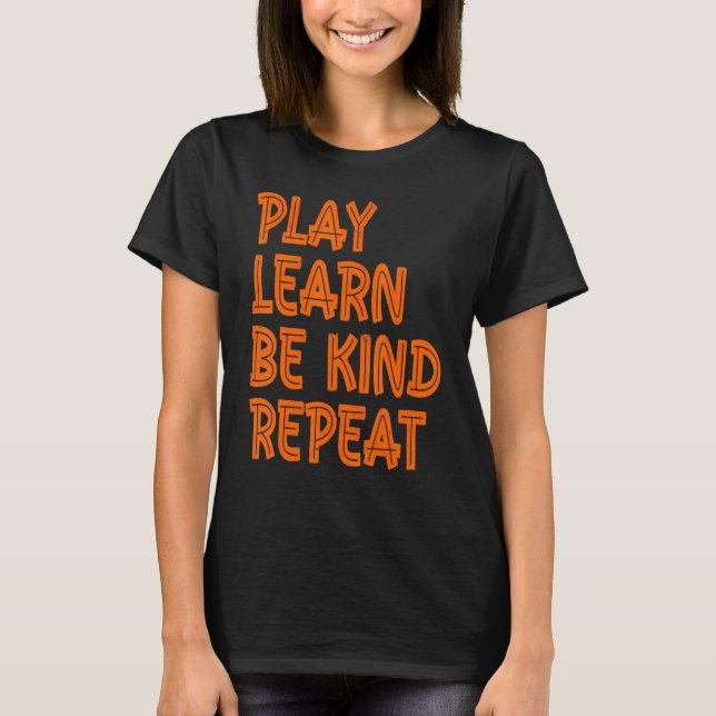 Play Learn Be Kind Repeat Kindness Day 2022 Unity  T-Shirt (Front)