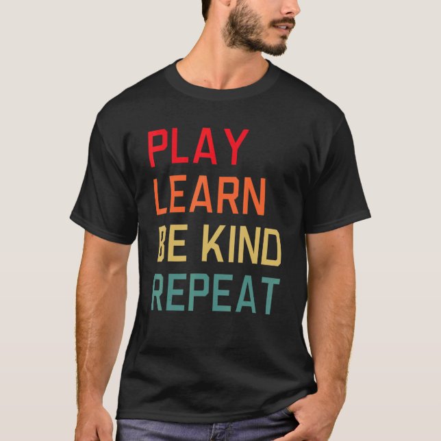 Play Learn Be Kind Repeat Unity Day No Bullies Kin T-Shirt (Front)