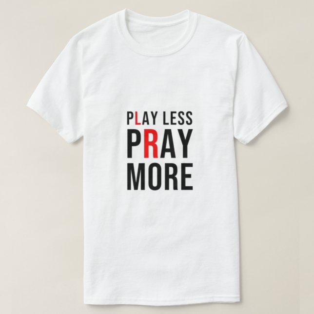 Play Less Pray More T-Shirt (Design Front)