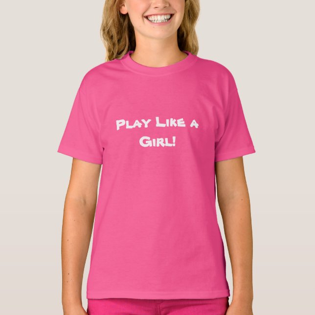 Play Like a Girl! T-Shirt (Front)