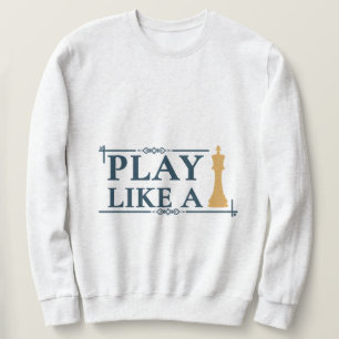 Play Like a King – Power Strategy Quote - Style A Sweatshirt