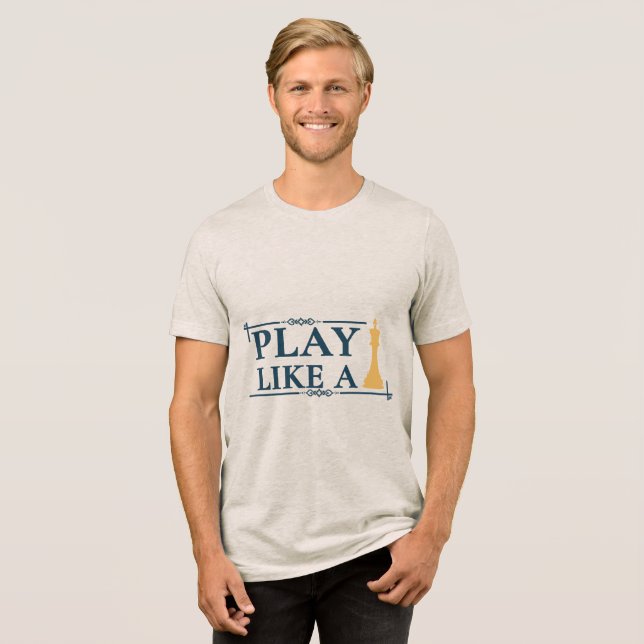 Play Like a King – Power Strategy Quote - Style A Tri-Blend Shirt (Front Full)