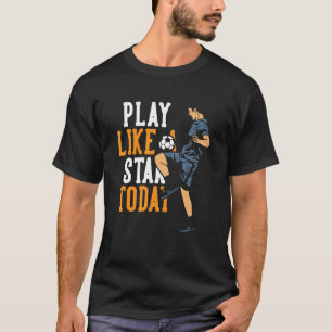 Play Like A Star Today Goal Keeper Futbol Fußball  T-Shirt