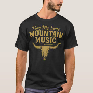 Play Me Some Mountain Music Bull Skull Country Wes T-Shirt