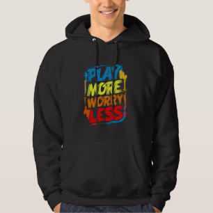 Play More Worry Less Funny Cute Colourful Kids You Hoodie