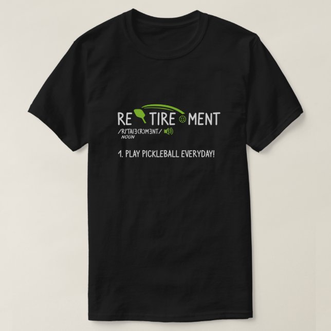 Play Pickleball Everyday Funny Retirement Definiti T-Shirt (Design Front)