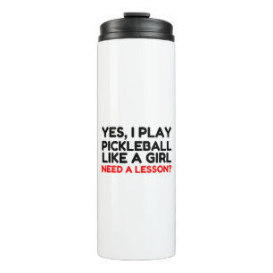 Play Pickleball Like A Girl Need Lesson Thermal Tumbler