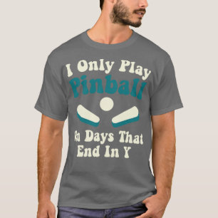 Play Pinball on Days Funny Pinball Player Arcade G T-Shirt