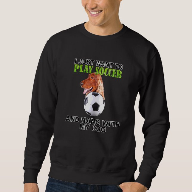 Play Soccer Hang W Dog Irish Setter Sweatshirt (Front)