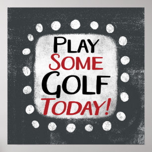 Play Some Golf Today Poster Wall Art