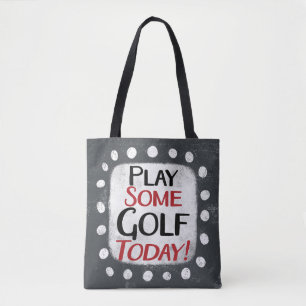 Play Some Golf Today Tote Bag