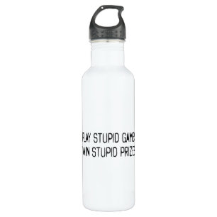 Play stupid games Win stupid prizes 710 Ml Water Bottle