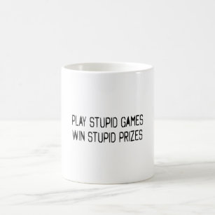 Play stupid games Win stupid prizes Coffee Mug