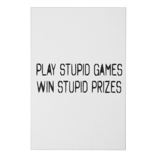 Play stupid games Win stupid prizes Faux Canvas Print
