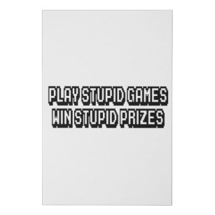 Play stupid games Win stupid prizes Faux Canvas Print