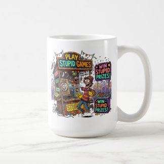 Play Stupid Games Win Stupid Prizes Funny Carnival Coffee Mug