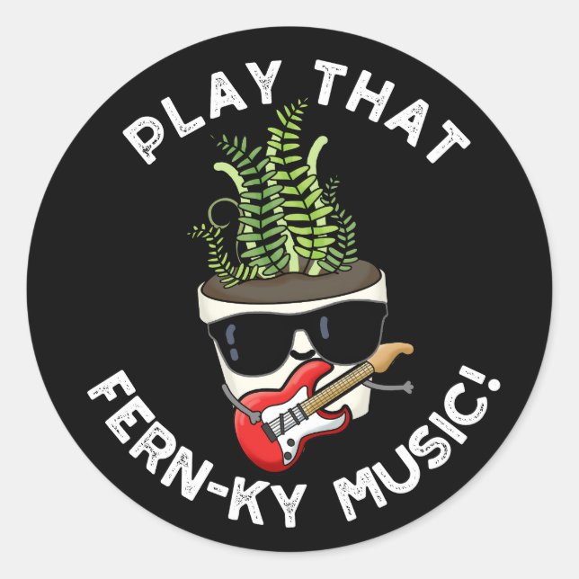 Play That Fern-ky Music Funny Plant Pun Dark BG Classic Round Sticker (Front)