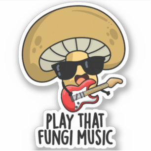 Play That Fungi Music Funny Mushroom Pun 