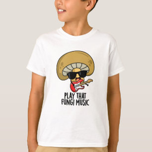 Play That Fungi Music Funny Mushroom Pun  T-Shirt