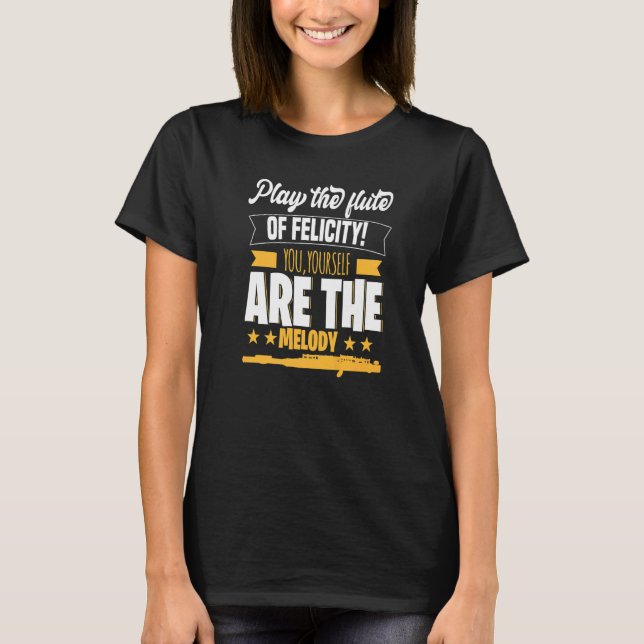 Play The Flute Of Felicity Motif For Flute Player T-Shirt (Front)