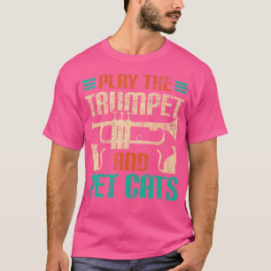Play The Trumpet And Pet Cats - Trumpeter Jazz Mus T-Shirt