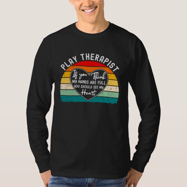 Play Therapist Appreciation  You Should See My Hea T-Shirt (Front)