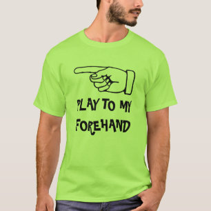 Play to my forehand. Funny padel tennis sports T-Shirt