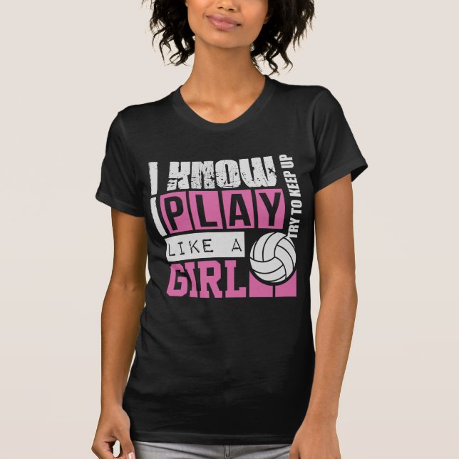 play volleyball like a girl T-Shirt (Front)