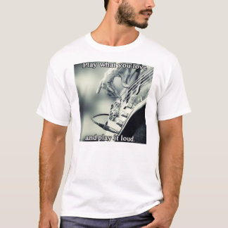 Play what you love and play it loud T-Shirt