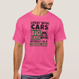 Play With Big Cars Trucker Girl T-Shirt